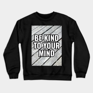 Be Kind To Your Mind Crewneck Sweatshirt